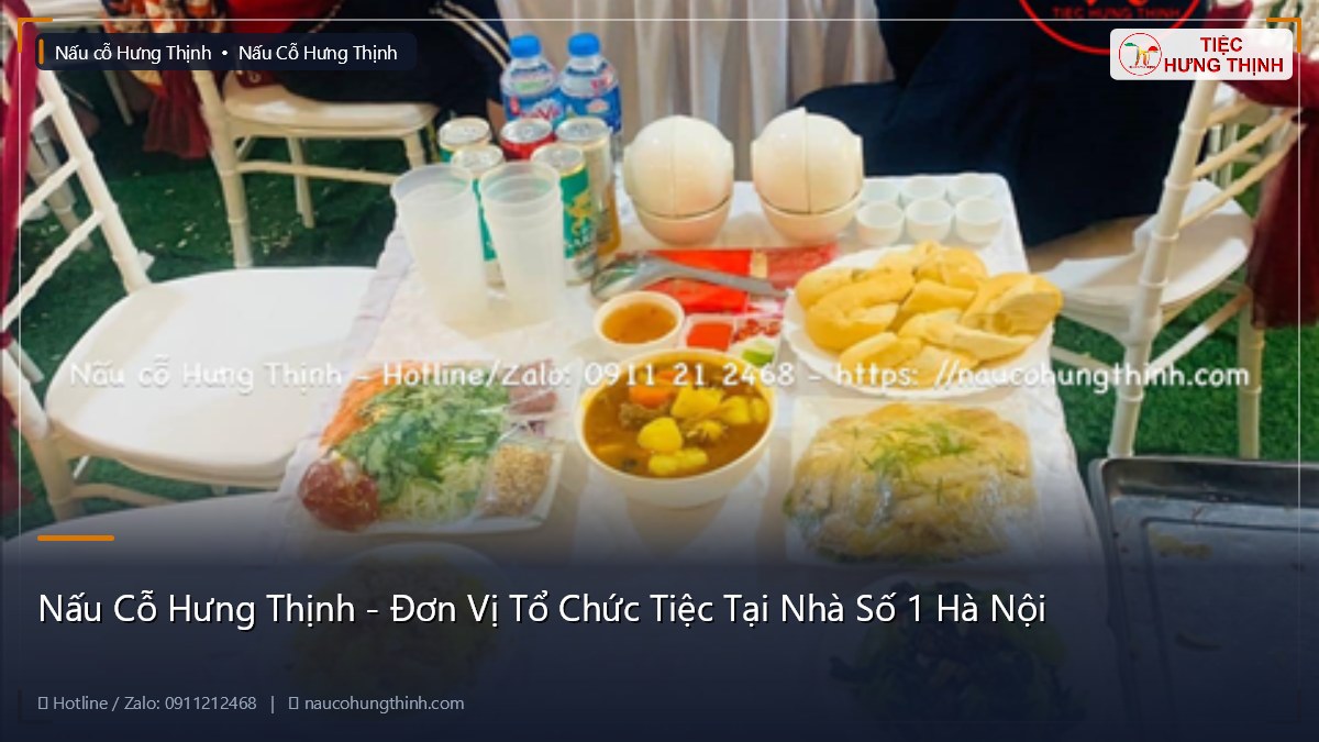 Nấu Cỗ Hưng Thịnh - Đơn Vị Tổ Chức Tiệc Tại Nhà Số 1 Hà Nội