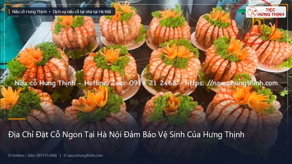 Địa Chỉ Đặt Cỗ Ngon Tại Hà Nội Đảm Bảo Vệ Sinh Của Hưng Thịnh