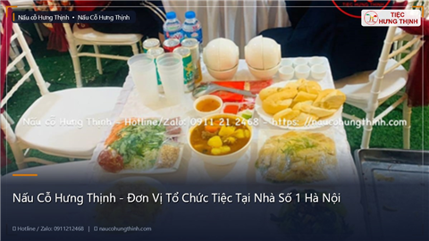 Nấu Cỗ Hưng Thịnh - Đơn Vị Tổ Chức Tiệc Tại Nhà Số 1 Hà Nội