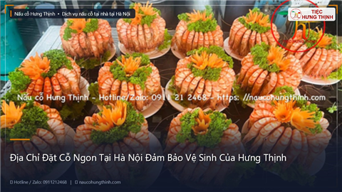 Ảnh Địa Chỉ Đặt Cỗ Ngon Tại Hà Nội Đảm Bảo Vệ Sinh Của Hưng Thịnh
